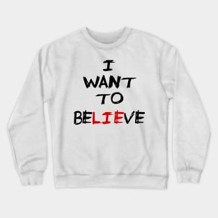 I Want To Believe Crewneck Sweatshirt